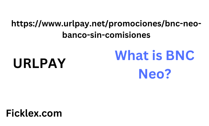 https://www.urlpay.net/promociones/bnc-neo-banco-sin-comisiones